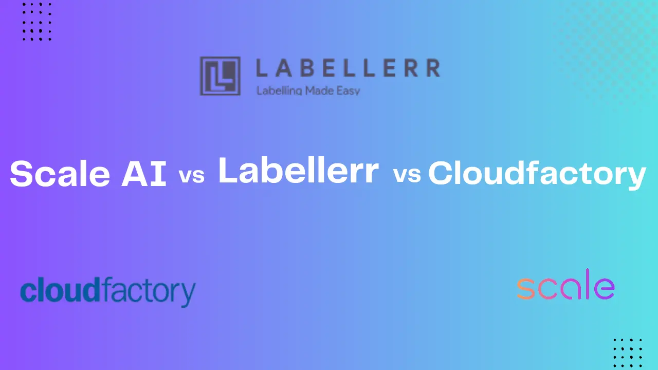 Scale AI vs Labellerr vs CloudFactory Comparison