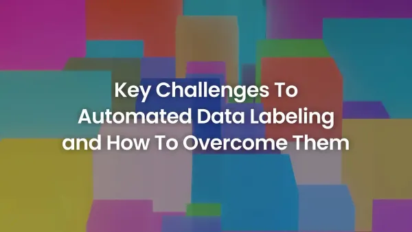 Major Obstacles to Automated Data Labeling and Solutions