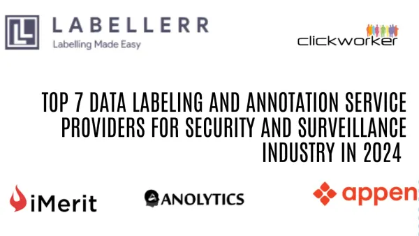 7 Best Data Labeling And Annotation Service Providers For Security & Surveillance