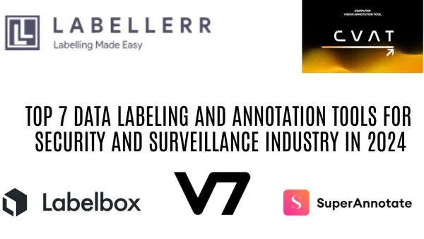 Top 7 Data Annotation and Labeling Tools For Security and Surveillance Industry