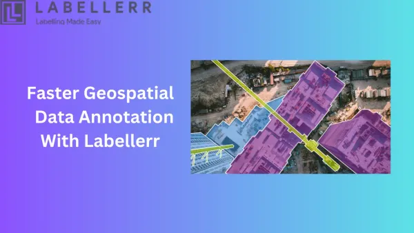 How To Speed Data Annotation For Geospatial Mapping Project