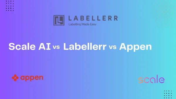 Comparison of Scale AI, Labellerr, and Appen