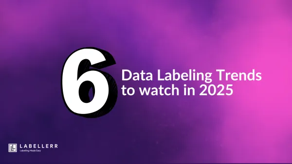 Data labeling trends to watch in 2025